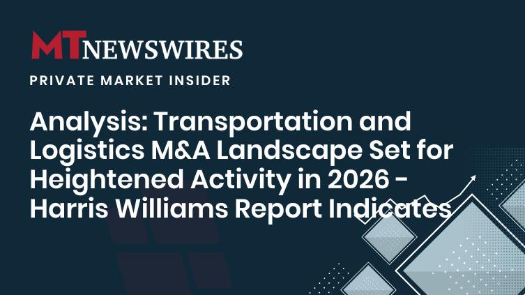 Analysis: Transportation and Logistics M&A Landscape Set for Heightened Activity in 2026 - Harris Williams Report Indicates